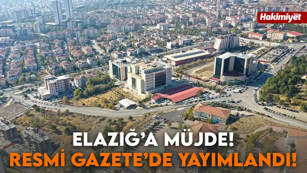 Elazığ a Müjde Resmi Gazete de Yayımlandı