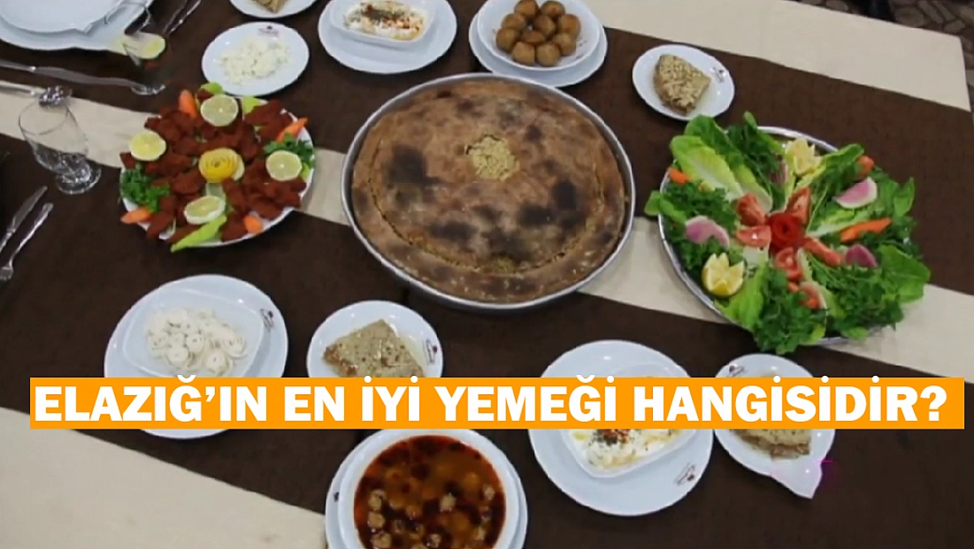 Elazığ'ın en iyi yemeği hangisidir? Elazığ'da ne yenir?