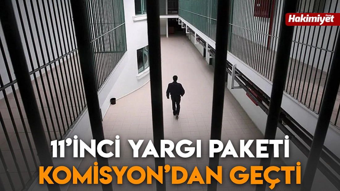 11’inci Yargı Paketi Komisyon’dan geçti
