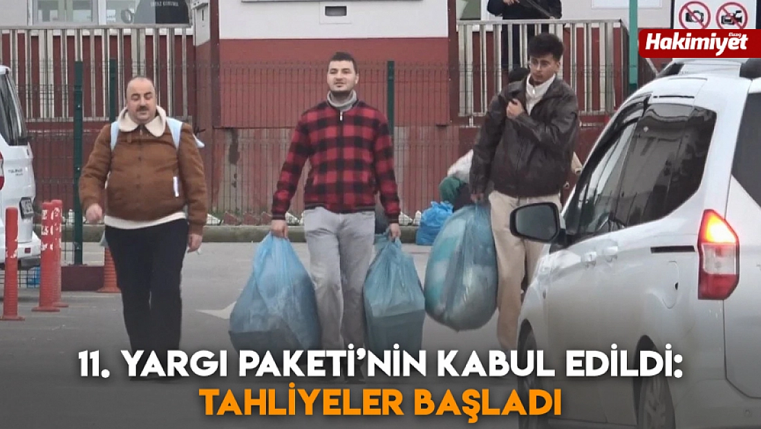 11. Yargı Paketi’nin kabul edildi:  Tahliyeler başladı