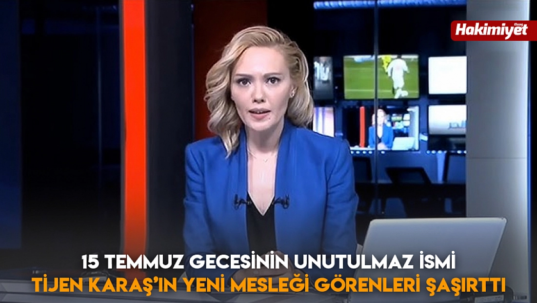 15 Temmuz gecesinin unutulmaz ismi Tijen Karaş’ın yeni mesleği görenleri şaşırttı