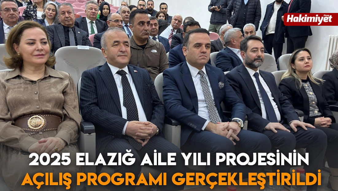 2025 Elazığ Aile Yılı Projesinin açılış programı gerçekleştirildi