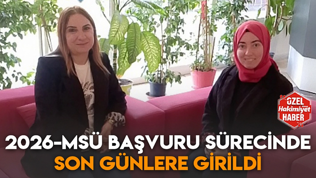 2026-MSÜ başvuru sürecinde son günlere girildi