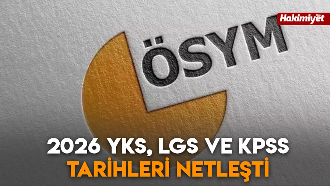 2026 YKS, LGS ve KPSS tarihleri netleşti