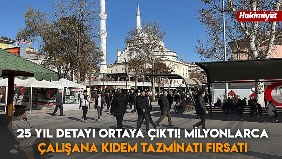 25 yıl detayı ortaya çıktı! Milyonlarca çalışana kıdem tazminatı fırsatı