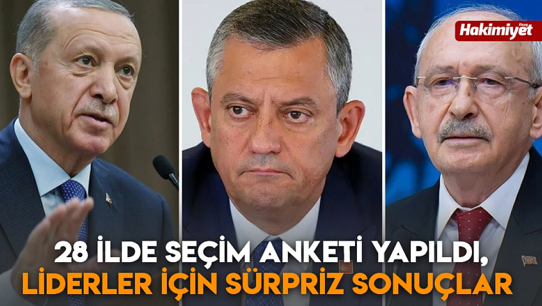 28 ilde seçim anketi yapıldı, liderler için sürpriz sonuçlar