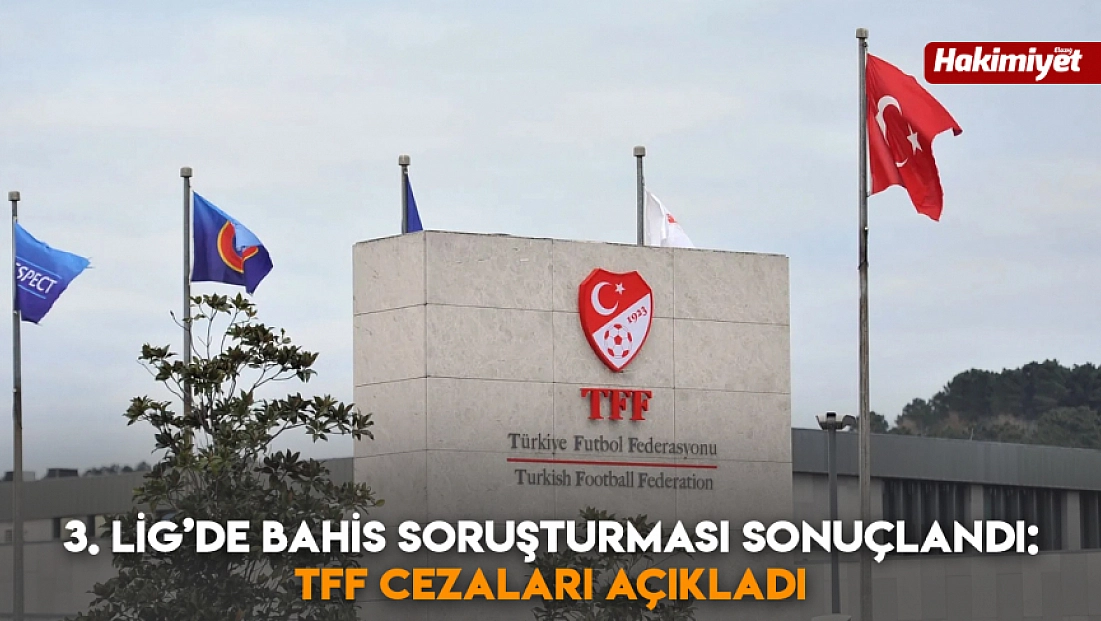 3. LİG’de bahis soruşturması sonuçlandı: TFF cezaları açıkladı