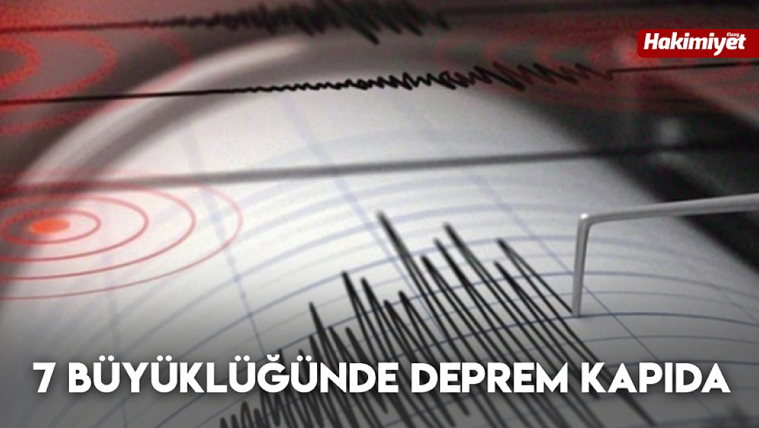 7 büyüklüğünde deprem kapıda