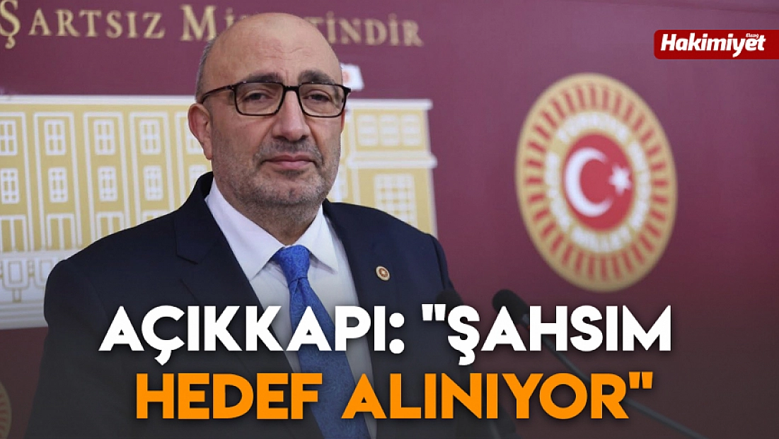 Açıkkapı: ‘Şahsım hedef alınıyor’
