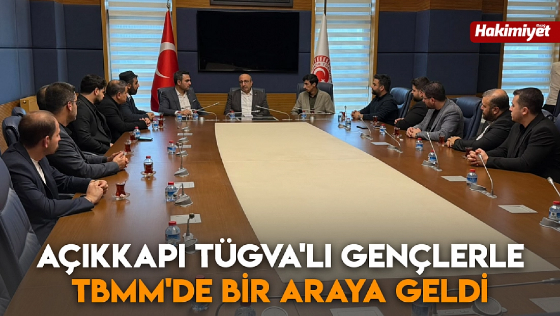 Açıkkapı TÜGVA'lı gençlerle TBMM'de bir araya geldi