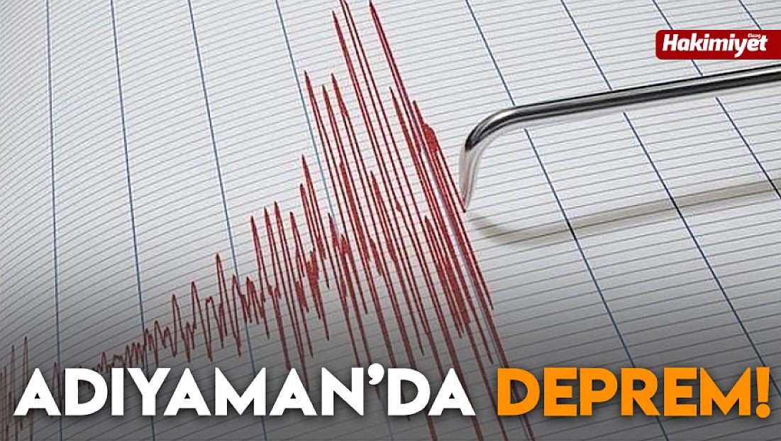 Adıyaman'da deprem!
