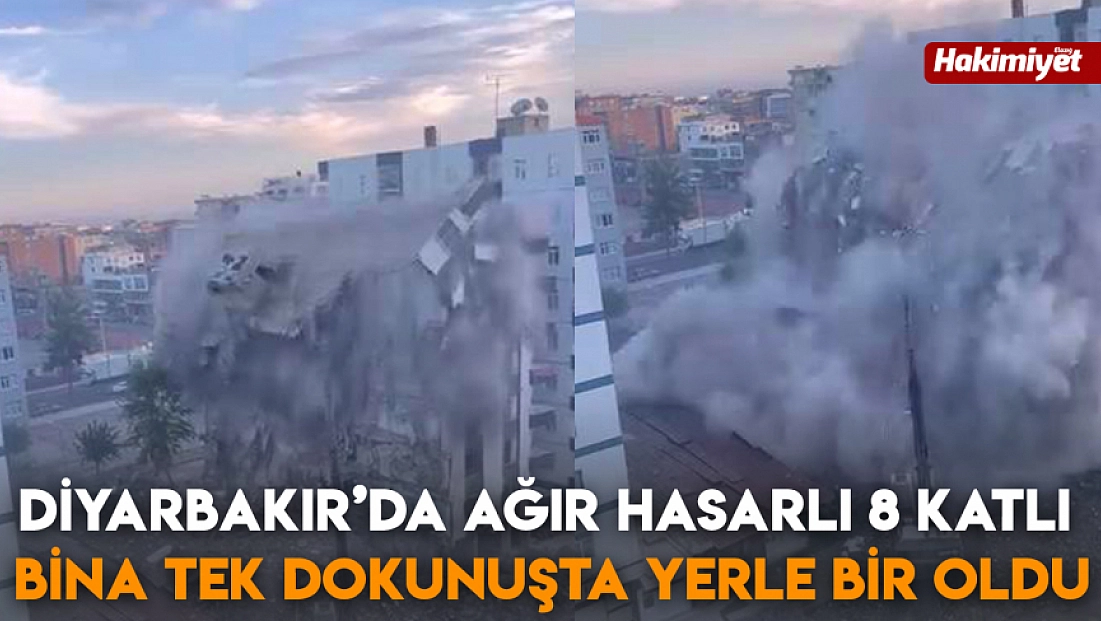 Diyarbakır’da ağır hasarlı 8 katlı bina tek dokunuşta yerle bir oldu