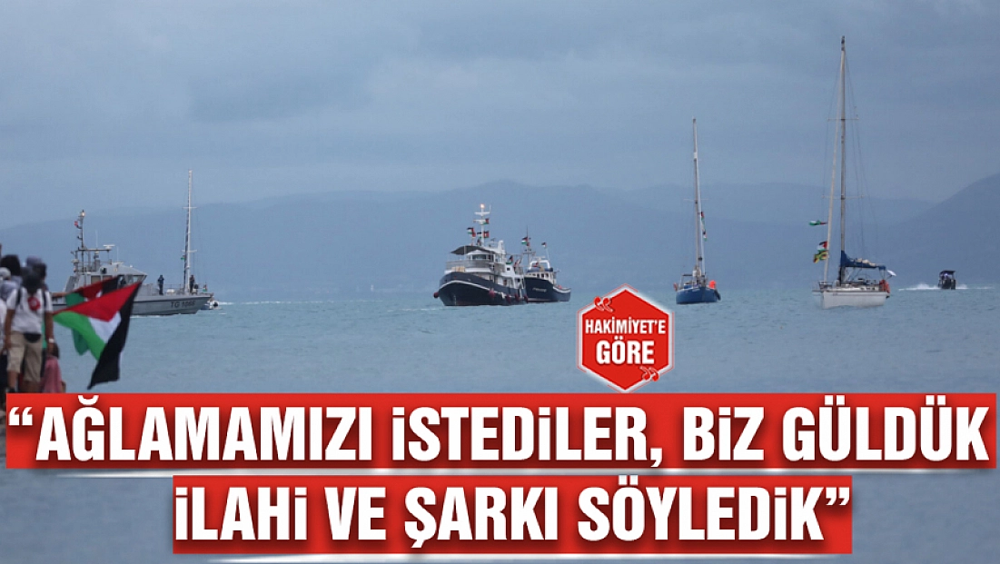 'Ağlamamızı istediler, biz güldük ilahi ve şarkı söyledik'