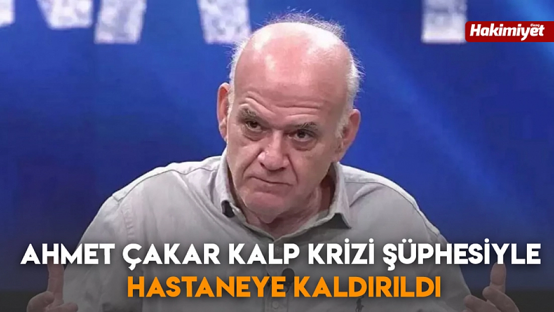 Ahmet Çakar kalp krizi şüphesiyle hastaneye kaldırıldı