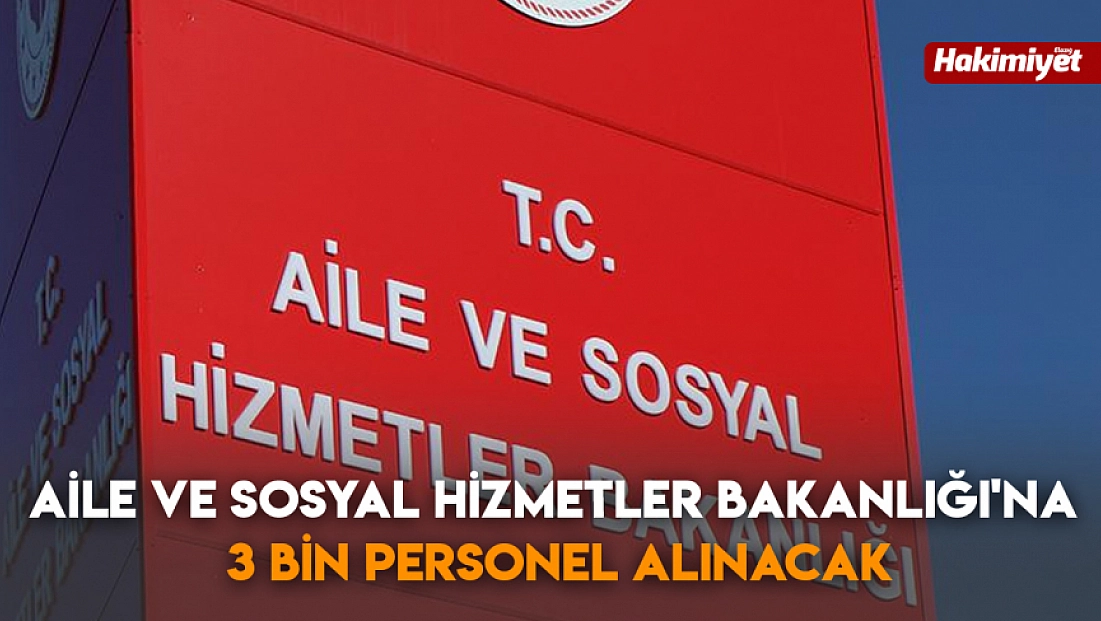 Aile ve Sosyal Hizmetler Bakanlığı'na 3 bin personel alınacak