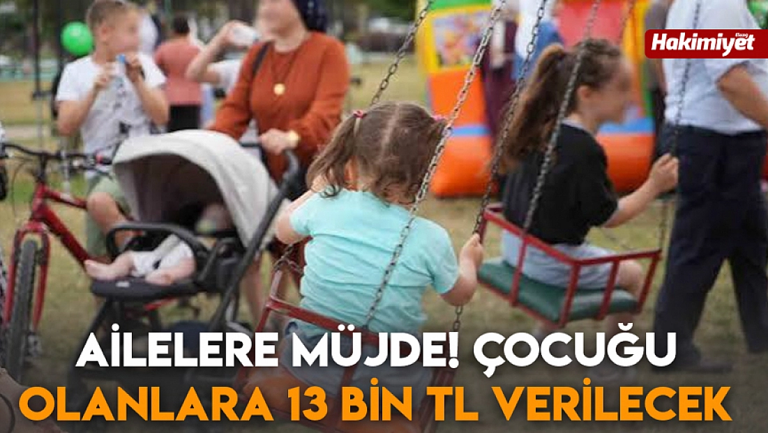 Ailelere müjde! Çocuğu olanlara 13 bin TL verilecek