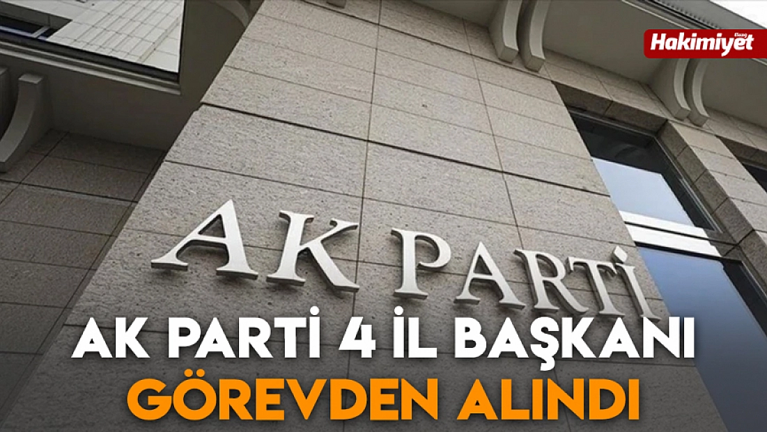 AK Parti 4 il başkanı görevden alındı