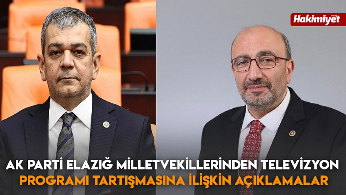 AK Parti Elazığ Milletvekillerinden televizyon programı tartışmasına ilişkin açıklamalar