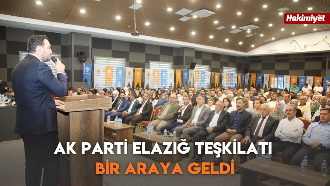 AK Parti Elazığ Teşkilatı bir araya geldi