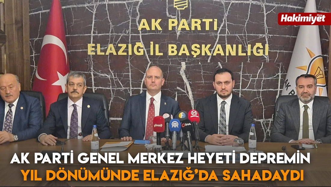 AK Parti Genel Merkez Heyeti Depremin Yıl Dönümünde Elazığ’da Sahadaydı