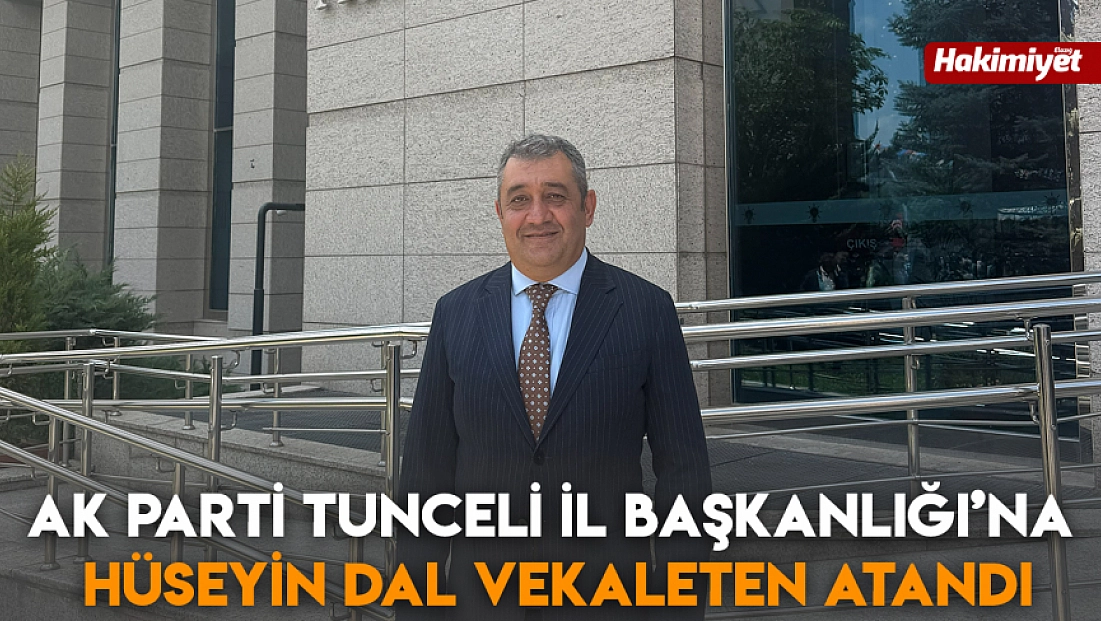 AK Parti Tunceli İl Başkanlığı’na Hüseyin Dal Vekaleten Atandı
