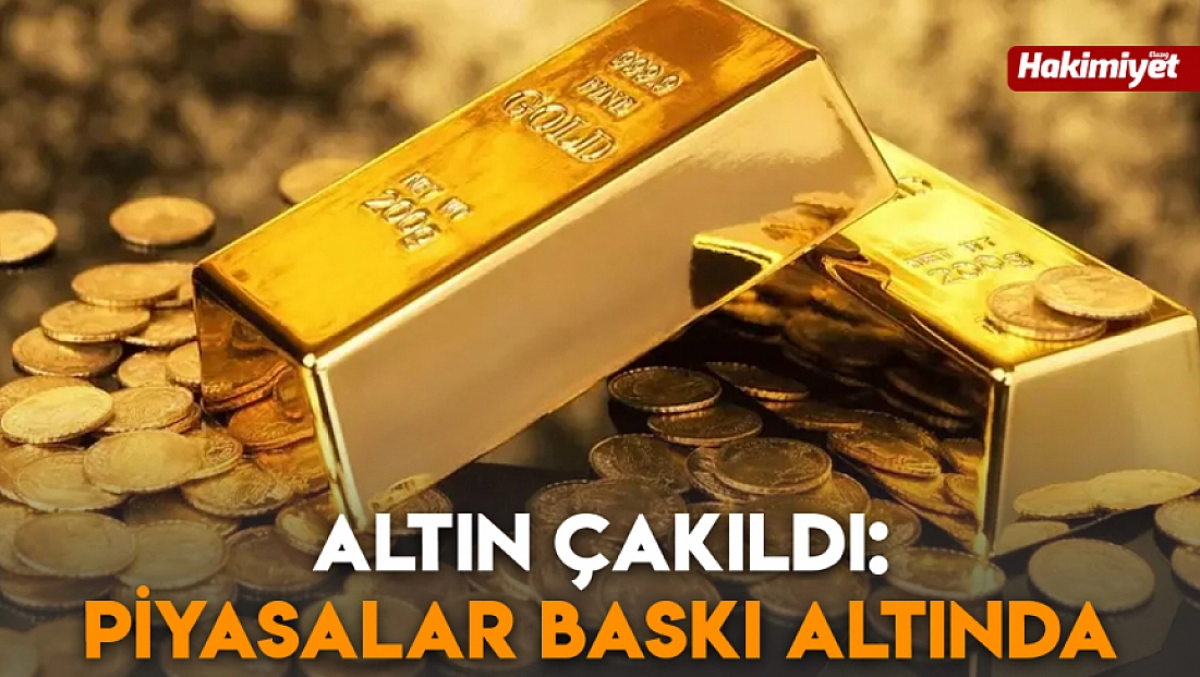 Altın Çakıldı: Piyasalar baskı altında