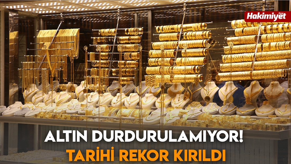 Altın durdurulamıyor! tarihi rekor kırıldı