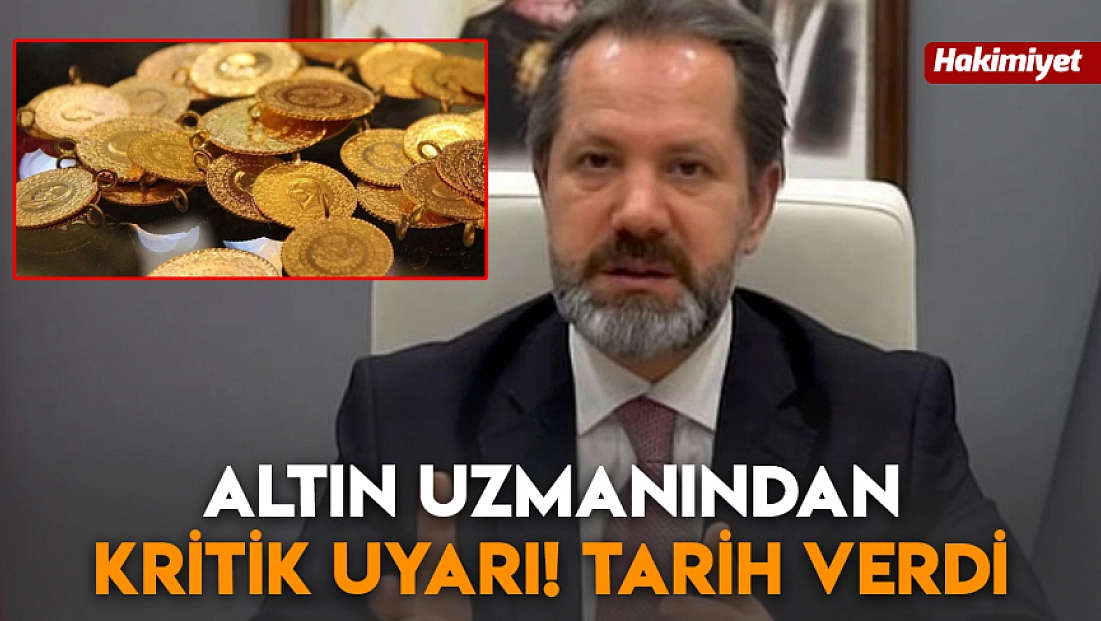 Altın uzmanından kritik uyarı! Tarih verdi