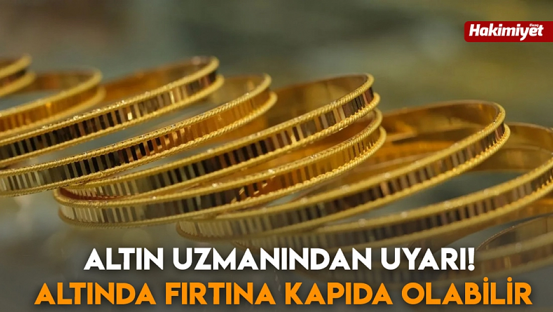 Altın uzmanından uyarı! Altında fırtına kapıda olabilir
