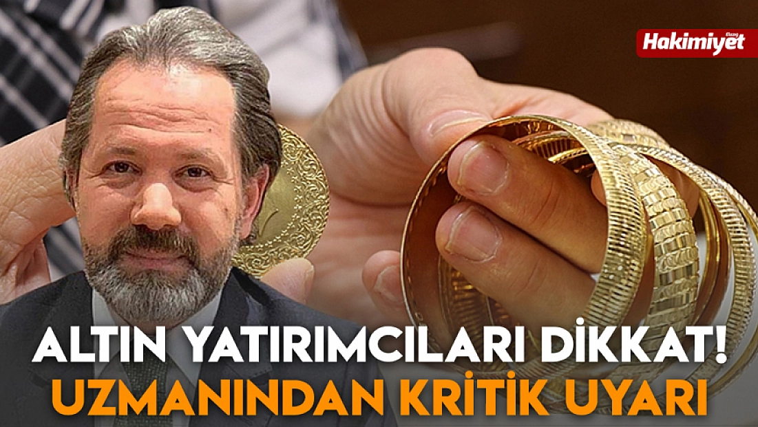 Altın yatırımcıları dikkat! Uzmanından kritik uyarı