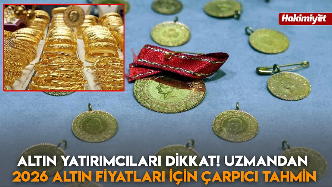 Altın yatırımcıları dikkat! Uzmandan 2026 altın fiyatları için çarpıcı tahmin