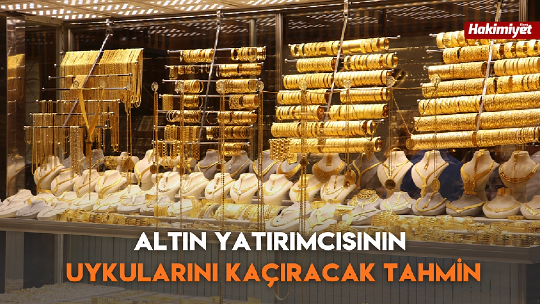 Altın yatırımcısının uykularını kaçıracak tahmin