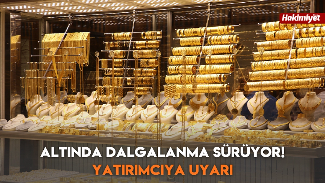 Altında dalgalanma sürüyor! Yatırımcıya uyarı