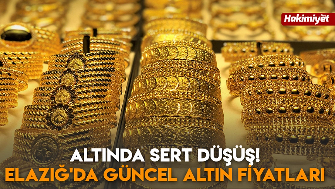 Altında sert düşüş! Elazığ'da güncel altın fiyatları