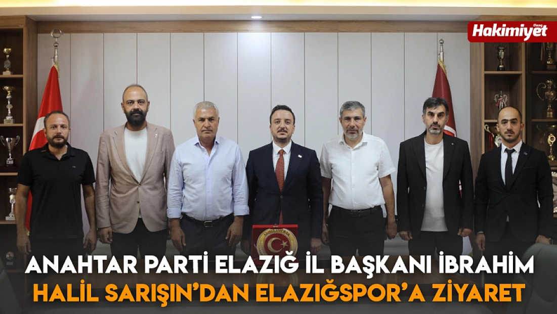 Anahtar Parti Elazığ İl Başkanı İbrahim Halil Sarışın’dan Elazığspor’a ziyaret