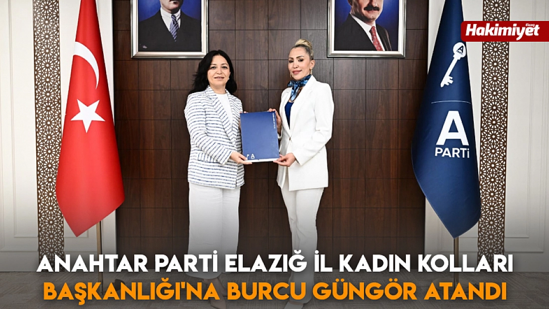 Anahtar Parti Elazığ İl Kadın Kolları Başkanlığı'na Burcu Güngör atandı