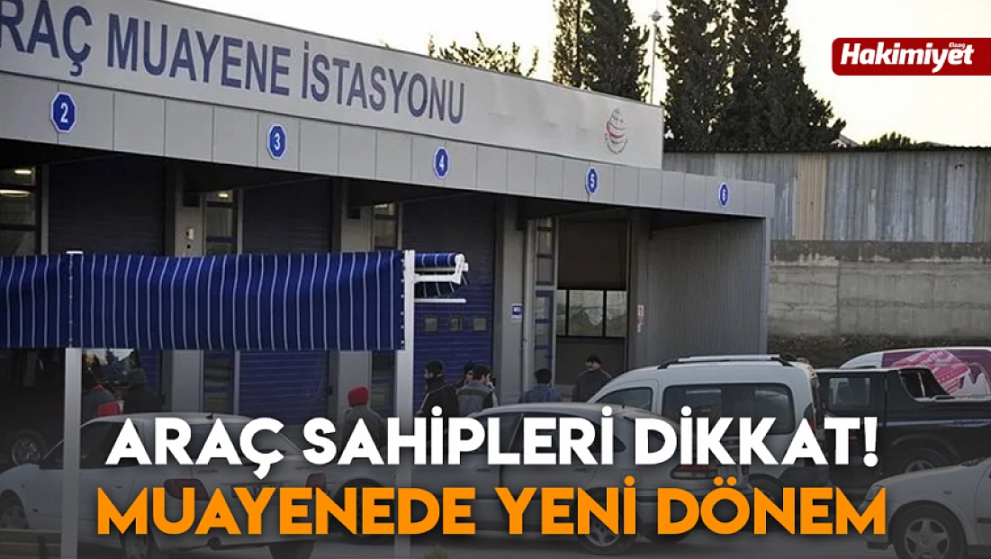 Araç sahipleri dikkat! Muayenede yeni dönem