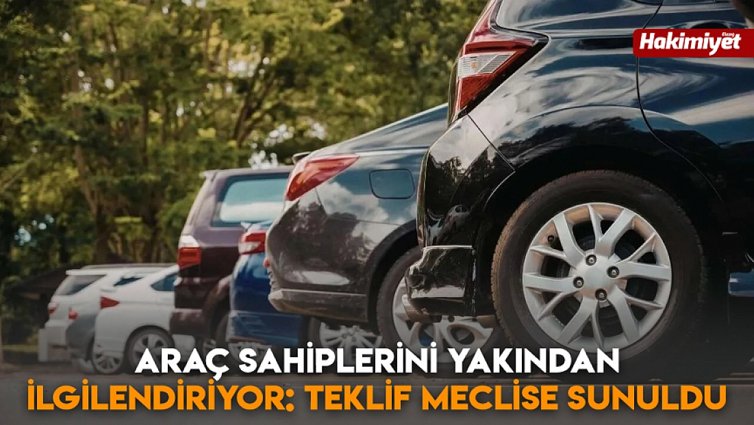 Araç sahiplerini yakından ilgilendiriyor: Teklif meclise sunuldu