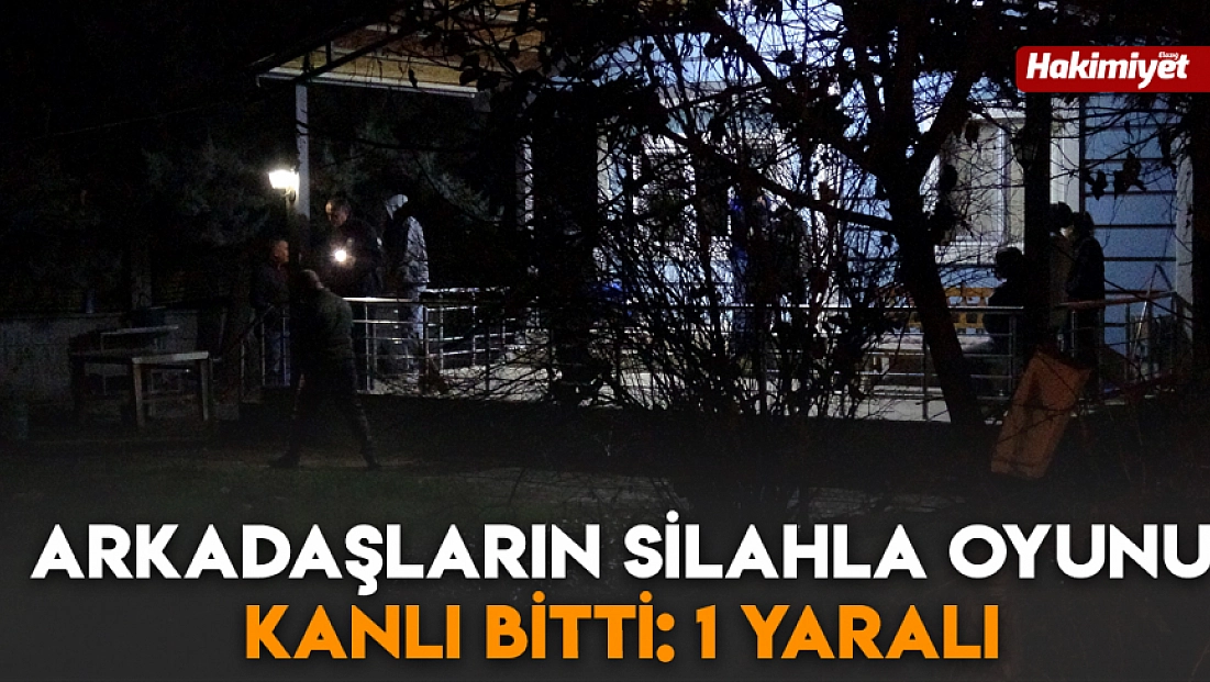 Arkadaşların silahla oyunu kanlı bitti: 1 yaralı
