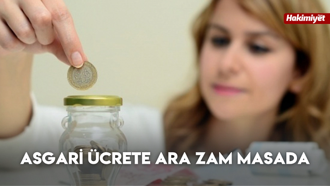 Asgari ücrete ara zam masada