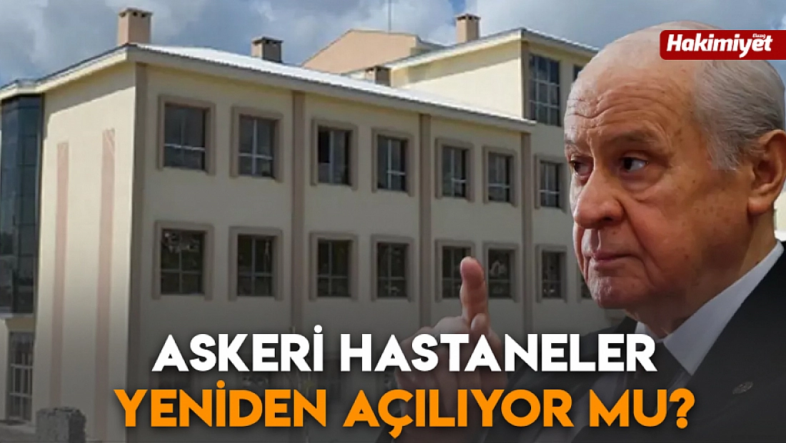 Askeri Hastaneler yeniden açılıyor mu?