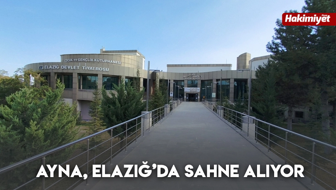 Ayna, Elazığ’da sahne alıyor