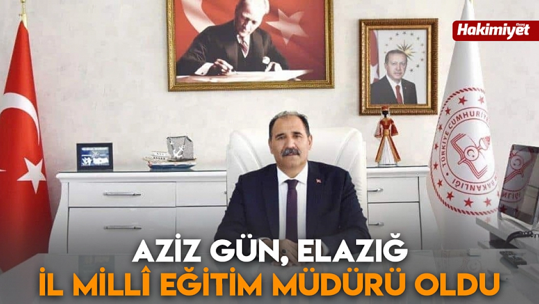 Aziz Gün, Elazığ İl Millî Eğitim Müdürü oldu