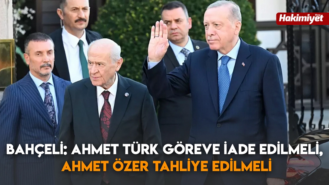 Bahçeli: Ahmet Türk göreve iade edilmeli, Ahmet Özer tahliye edilmeli