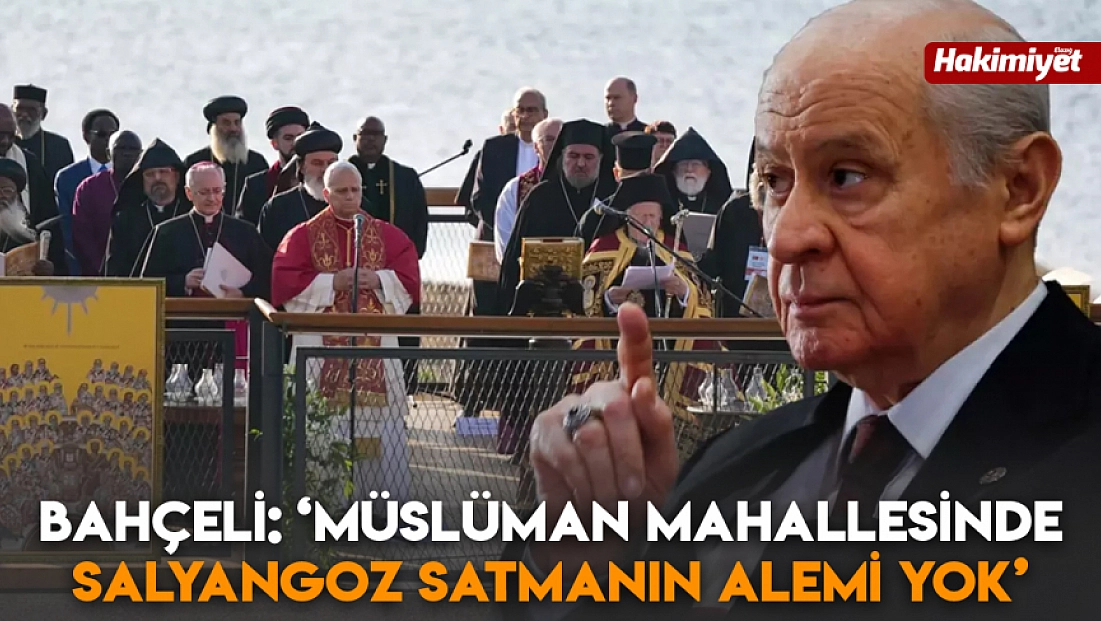 Bahçeli: ‘Müslüman mahallesinde salyangoz satmanın alemi yok’