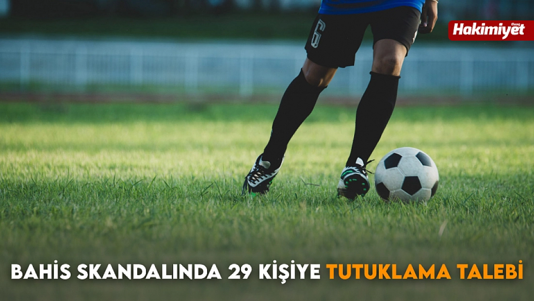 Bahis skandalında 29 kişiye tutuklama talebi