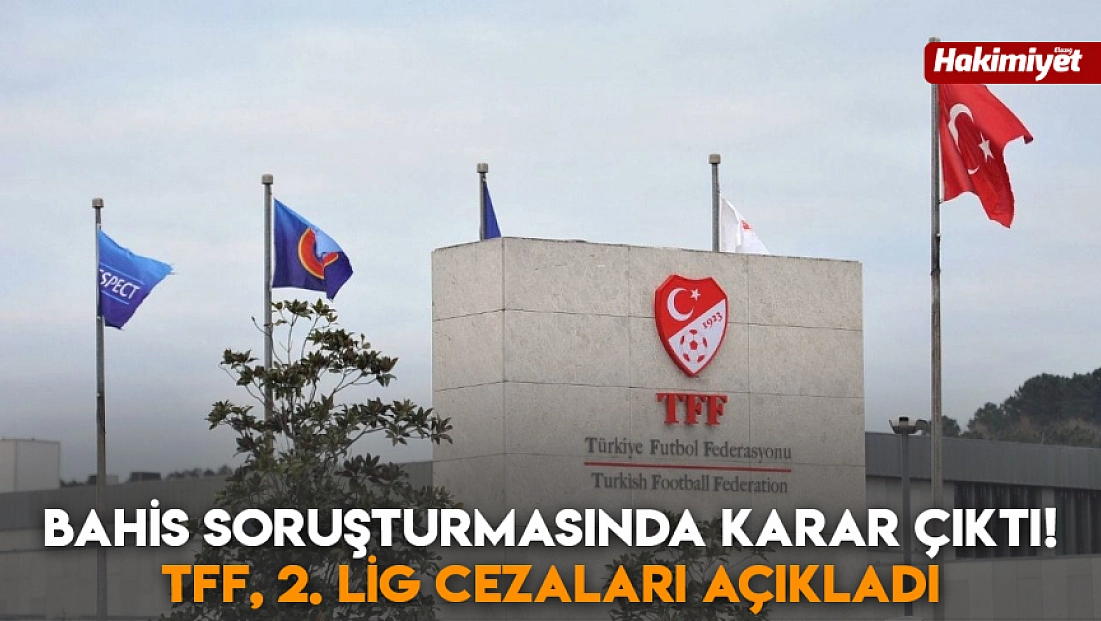 Bahis soruşturmasında karar çıktı! TFF, 2. Lig cezaları açıkladı
