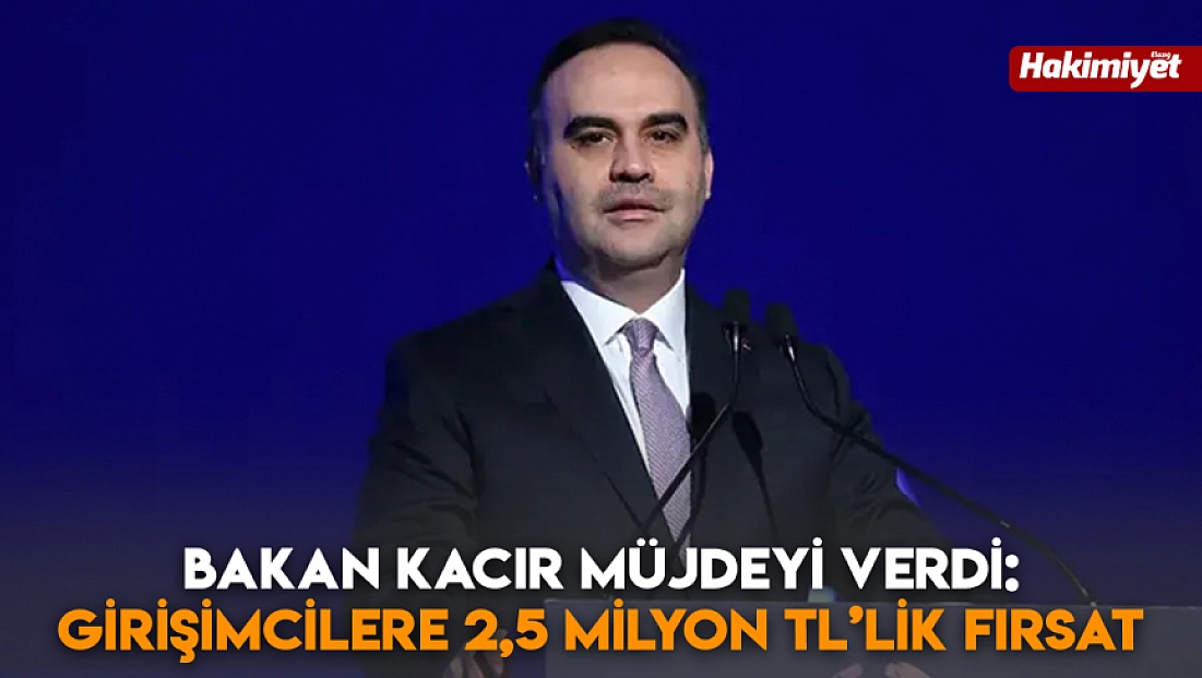 Bakan Kacır müjdeyi verdi: Girişimcilere 2,5 milyon TL’lik fırsat