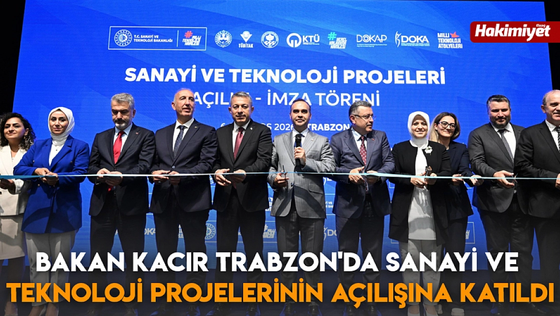Bakan Kacır Trabzon'da Sanayi ve Teknoloji Projelerinin açılışına katıldı