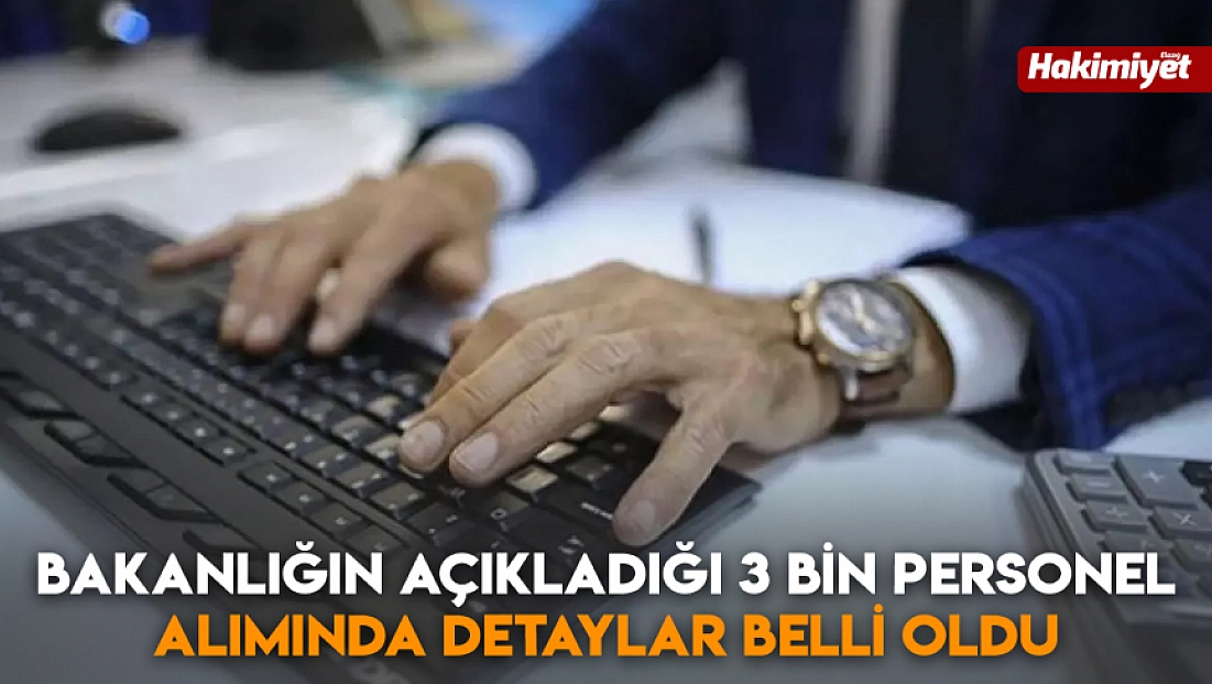 Bakanlığın açıkladığı 3 bin personel alımında detaylar belli oldu